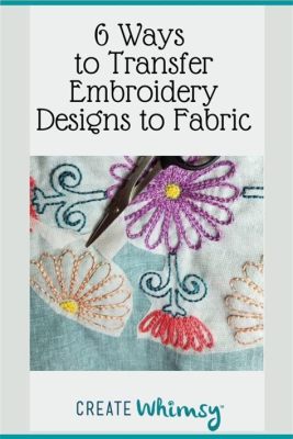 how to transfer embroidery pattern to fabric how can embroidery patterns be made more vibrant and detailed?