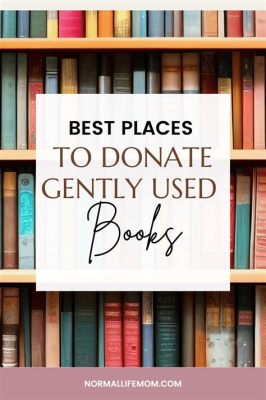 Where to Donate Used Books Near Me: A Journey Through Literary Philanthropy